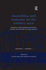 Crusading and Warfare in the Middle Ages: Realities and Representations. Essays in Honour of John France