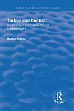 Turkey and the EU: An Awkward Candidate for EU Membership?: An Awkward Candidate for EU Membership?