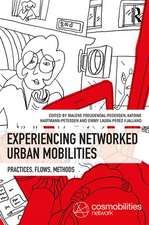 Experiencing Networked Urban Mobilities: Practices, Flows, Methods