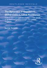 The Dynamics of Regulation: Global Control, Local Resistance: Cultural Management and Policy: a case study of broadcasting advertising in the United Kingdom