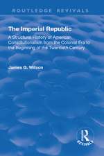 The Imperial Republic: A Structural History of American Constitutionalism from the Colonial Era to the Beginning of the Twentieth Century