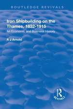 Iron Shipbuilding on the Thames, 1832–1915: An Economic and Business History