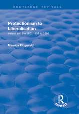 Protectionism to Liberalisation: Ireland and the EEC, 1957 to 1966