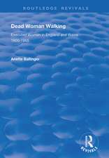 Dead Woman Walking: Executed Women in England and Wales, 1900-55