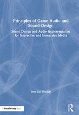 Principles of Game Audio and Sound Design: Sound Design and Audio Implementation for Interactive and Immersive Media