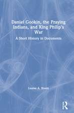 Daniel Gookin, the Praying Indians, and King Philip's War: A Short History in Documents