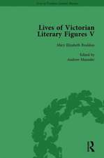 Lives of Victorian Literary Figures, Part V, Volume 1: Mary Elizabeth Braddon, Wilkie Collins and William Thackeray by their contemporaries