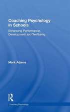 Coaching Psychology in Schools: Enhancing Performance, Development and Wellbeing