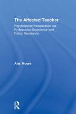 The Affected Teacher: Psychosocial Perspectives on Professional Experience and Policy Resistance