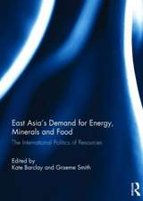 East Asia's Demand for Energy, Minerals and Food: The International Politics of Resources