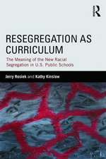 Resegregation as Curriculum: The Meaning of the New Racial Segregation in U.S. Public Schools