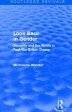 Look Back in Gender (Routledge Revivals): Sexuality and the Family in Post-War British Drama