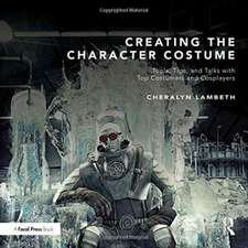 Creating the Character Costume: Tools, Tips, and Talks with Top Costumers and Cosplayers