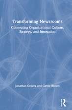 Transforming Newsrooms: Connecting Organizational Culture, Strategy, and Innovation