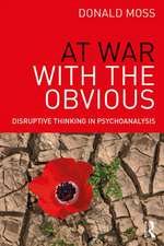 At War with the Obvious: Disruptive Thinking in Psychoanalysis