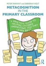 Metacognition in the Primary Classroom: A practical guide to helping children understand how they learn best