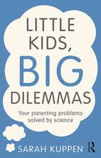 Little Kids, Big Dilemmas: Your parenting problems solved by science