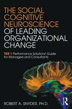 The Social Cognitive Neuroscience of Leading Organizational Change: TiER1 Performance Solutions' Guide for Managers and Consultants