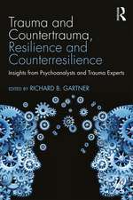 Trauma and Countertrauma, Resilience and Counterresilience: Insights from Psychoanalysts and Trauma Experts