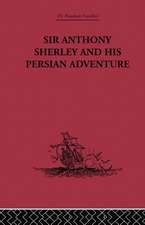 Sir Anthony Sherley and his Persian Adventure