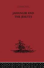 Jahangir and the Jesuits: With an Account of the Benedict Goes and the Mission to Pegu