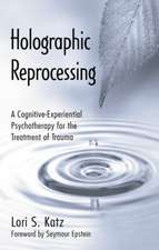 Holographic Reprocessing: A Cognitive-Experiential Psychotherapy for the Treatment of Trauma