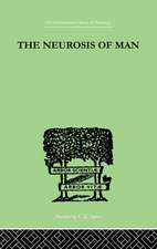 The Neurosis Of Man: An Introduction to a Science of Human Behaviour