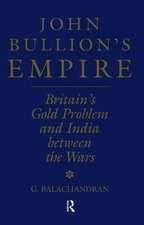 John Bullion's Empire: Britain's Gold Problem and India Between the Wars