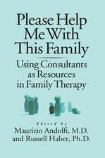 Please Help Me With This Family: Using Consultants As Resources In Family Therapy