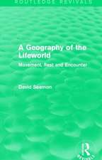 A Geography of the Lifeworld (Routledge Revivals): Movement, Rest and Encounter