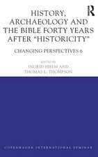 History, Archaeology and The Bible Forty Years After Historicity: Changing Perspectives 6