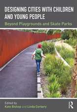 Designing Cities with Children and Young People: Beyond Playgrounds and Skate Parks