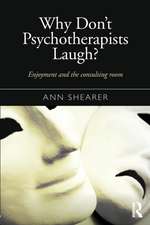 Why Don't Psychotherapists Laugh?: Enjoyment and the Consulting Room