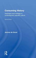 Consuming History: Historians and Heritage in Contemporary Popular Culture