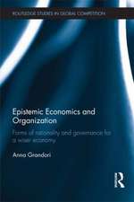 Epistemic Economics and Organization: Forms of Rationality and Governance for a Wiser Economy