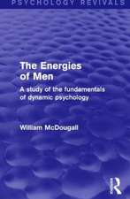 The Energies of Men (Psychology Revivals): A Study of the Fundamentals of Dynamic Psychology