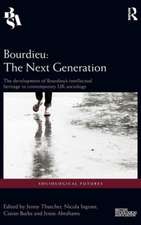 Bourdieu: The Next Generation: The Development of Bourdieu's Intellectual Heritage in Contemporary UK Sociology