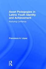 Asset Pedagogies in Latino Youth Identity and Achievement: Nurturing Confianza