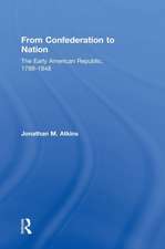 From Confederation to Nation: The Early American Republic, 1789-1848