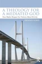 A Theology for a Mediated God: How Media Shapes Our Notions About Divinity