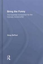 Bring the Funny: The Essential Companion for the Comedy Screenwriter