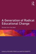 A Generation of Radical Educational Change: Stories from the field