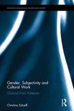 Gender, Subjectivity, and Cultural Work: The Classical Music Profession