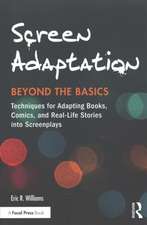 Screen Adaptation: Beyond the Basics: Techniques for Adapting Books, Comics and Real-Life Stories into Screenplays