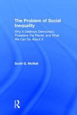 The Problem of Social Inequality: Why It Destroys Democracy, Threatens the Planet, and What We Can Do About It