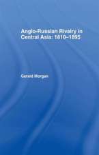 Anglo-Russian Rivalry in Central Asia 1810-1895