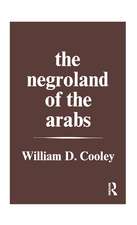 The Negroland of the Arabs Examined and Explained (1841): Or an Enquiry into the Early History and Geography of Central Africa