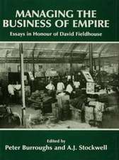 Managing the Business of Empire: Essays in Honour of David Fieldhouse