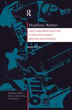 Shopfloor Matters: Labor - Management Relations in 20th Century American Manufacturing