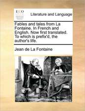 Fables and tales from La Fontaine. In French and English. Now first translated. To which is prefix'd, the author's life.